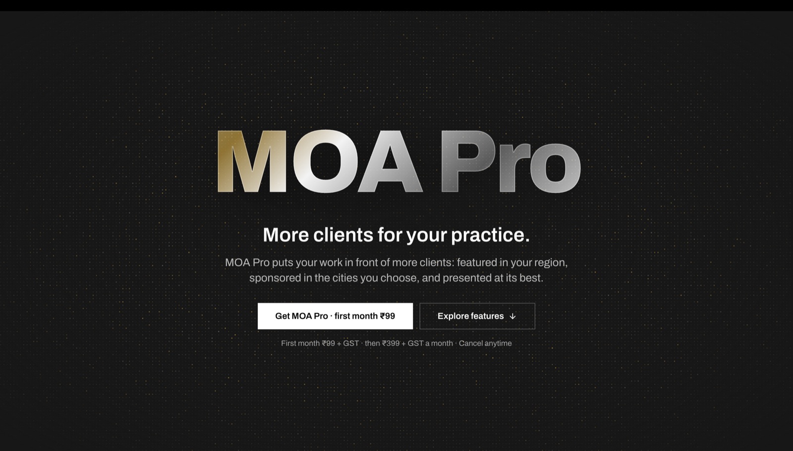 Screenshot of the top of the MOA Pro page: the words MOA Pro in large metallic letters, the line More clients for your practice, a white button reading Get MOA Pro, first month ₹99, an Explore features button, and the small print First month ₹99 + GST, then ₹399 + GST a month, Cancel anytime.