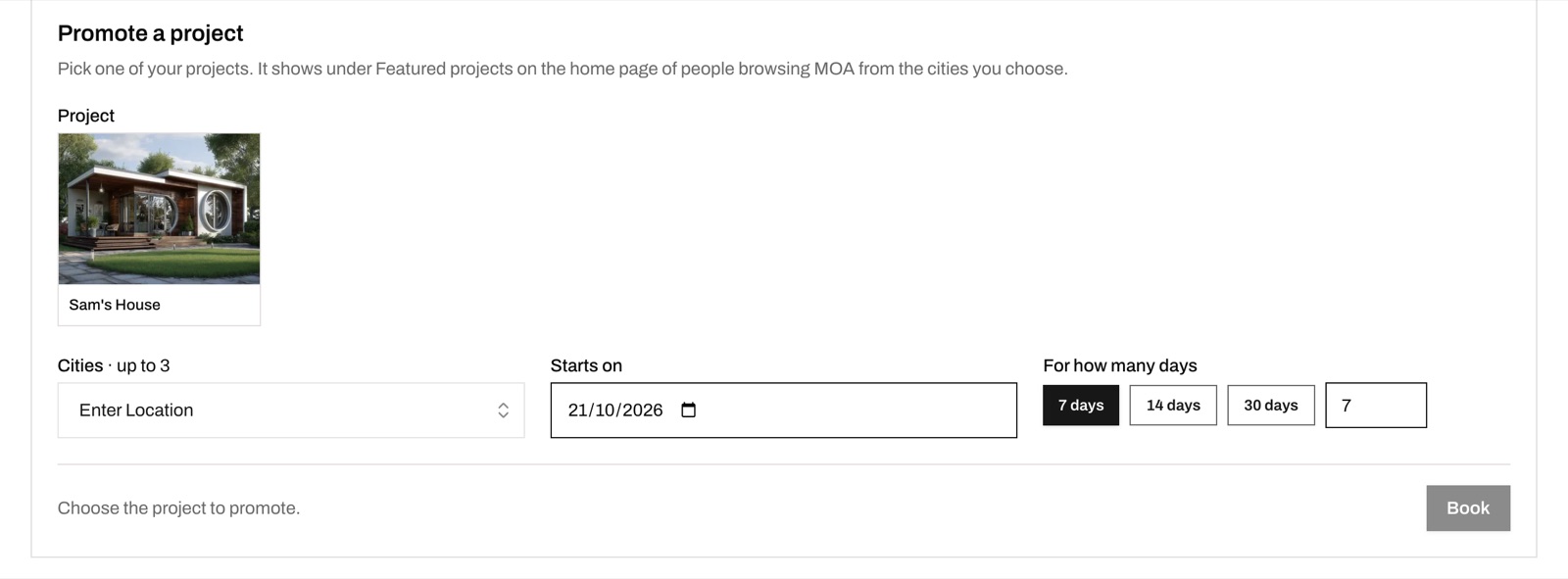 Screenshot of the Promote a project form on MOA. The text says to pick one of your projects and that it shows under Featured projects on the home page of people browsing MOA from the cities you choose. A Project picker shows one card, a render of a single-storey house titled Sam's House. Below are the same Cities, Starts on and For how many days fields, the line Choose the project to promote, and a greyed Book button.